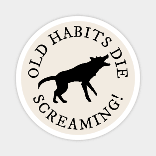 Old Habits Die Screaming Magnet